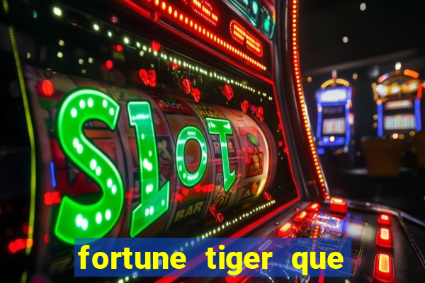 fortune tiger que mais paga